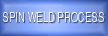 SPIN WELD PROCESS