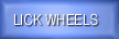 LICK WHEELS